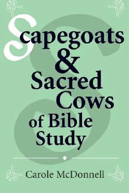 Scapegoats and Sacred Cows of Bible Study by Carole McDonnell