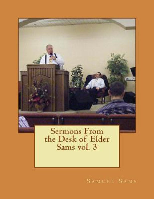 Sermons From the Desk of Elder Sams by Samuel Sams