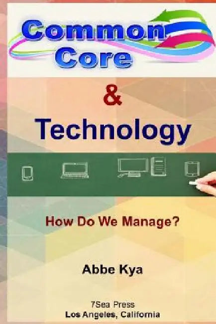 Common Core & Technology: How Do We Manage? by Abbe Kya
