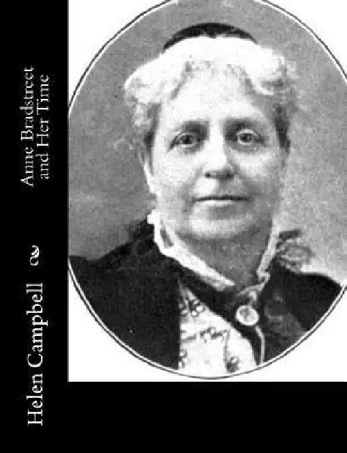 Anne Bradstreet and Her Time by Helen Campbell