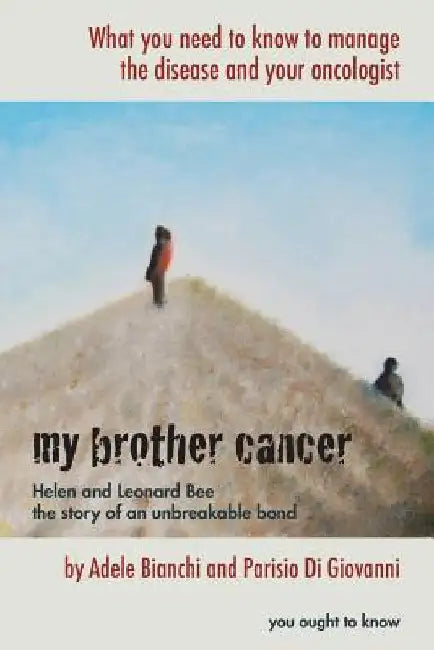 My brother cancer: What you need to know to manage the disease and your oncologist by Parisio Di Giovanni