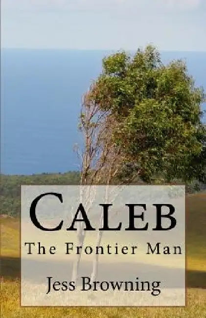 Caleb: The Frontier Man by Jess Browning