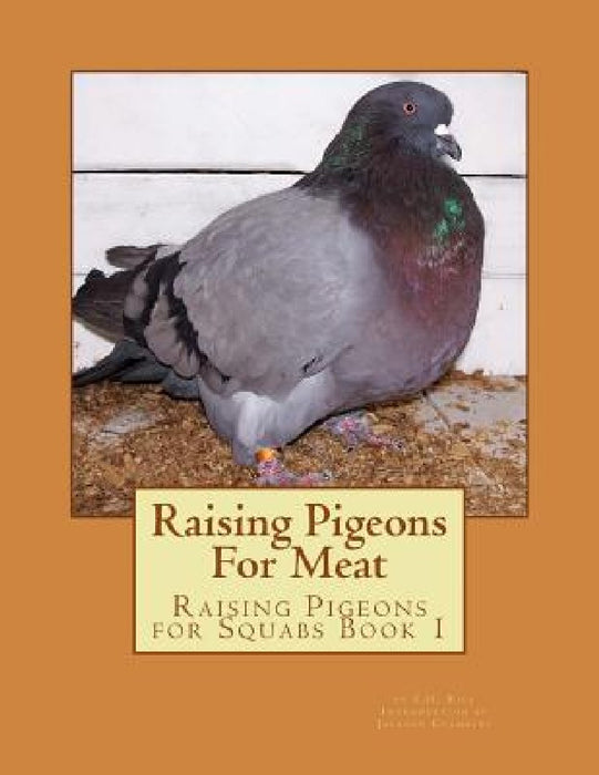 Raising Pigeons For Meat: Raising Pigeons for Squabs Book 1 by Jackson Chambers