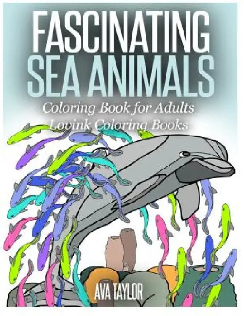 FASCINATING SEA ANIMALS Coloring Book for Adults: Lovink Coloring Books by Lovink Coloring Books