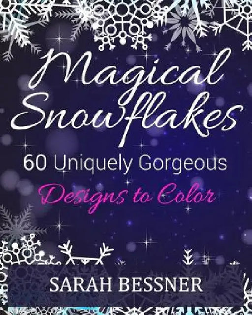 Magical Snowflakes: 60 Uniquely Gorgeous Designs To Color by Sarah Bessner