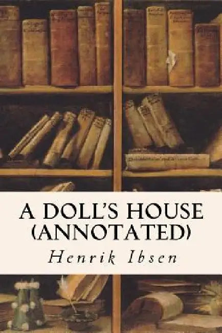 A DOLL'S HOUSE (annotated) by Henrik Ibsen