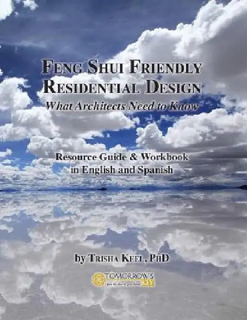 Feng Shui Friendly Residential Design: What Architects Need to Know About Feng Shui by Trisha Keel