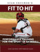 Fit to Hit: Performance Training for the Sport of Baseball by Sean M. Cochran