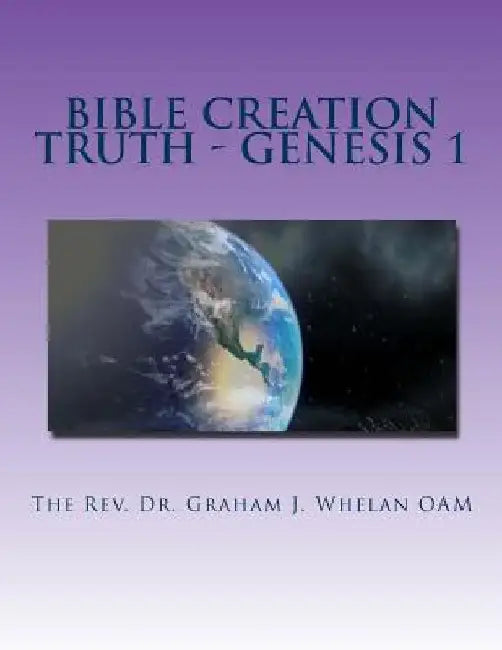 Bible Creation Truth - Genesis 1 by Barry D. Gumm