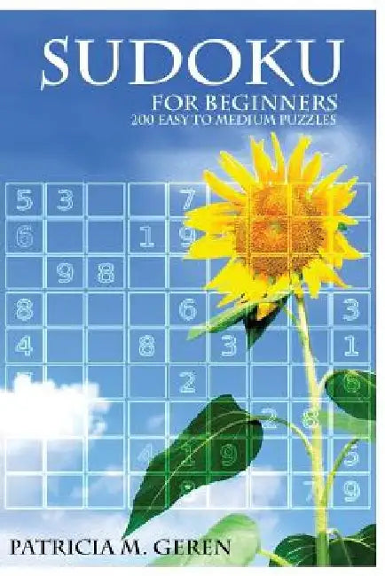 Sudoku for beginners: 200 easy to medium puzzles by Patricia Geren