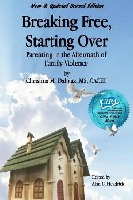 Breaking Free, Starting Over: Parenting in the Aftermath of Family Violence by Christina M. Dalpiaz