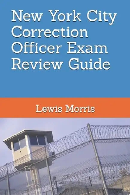 New York City Correction Officer Exam Review Guide by Lewis Morris