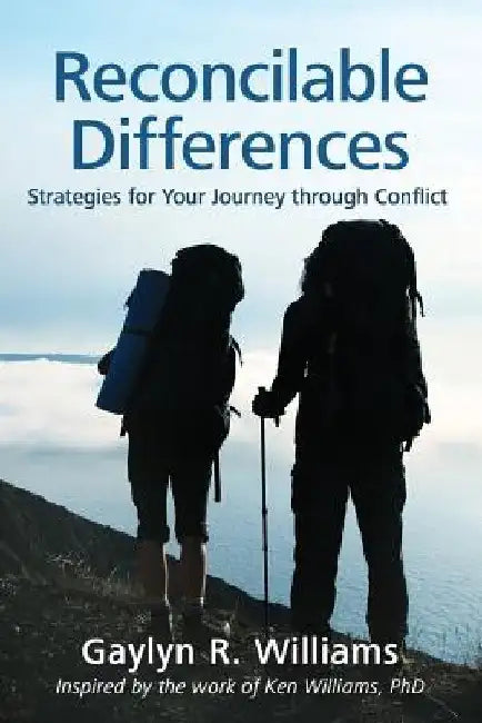 Reconcilable Differences: Strategies for Your Journey through Conflict by Ken Williams Phd