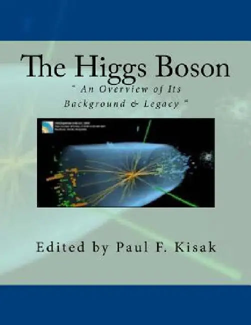 The Higgs Boson by Paul F. Kisak