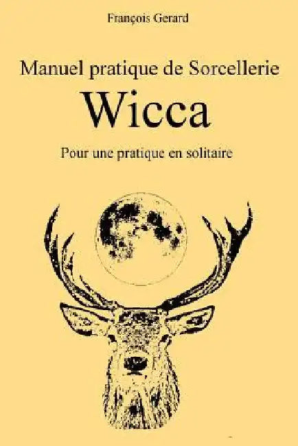 Manuel pratique de Sorcellerie Wicca: Pour une pratique en solitaire by Gerard, Francois