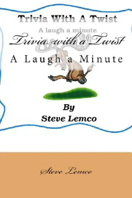 Trivia with a Twist: A Laugh a Minute by Steve Lemco