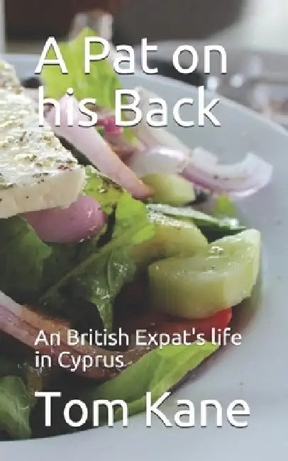 A Pat on his Back: An British Expat's life in Cyprus by Tom Kane