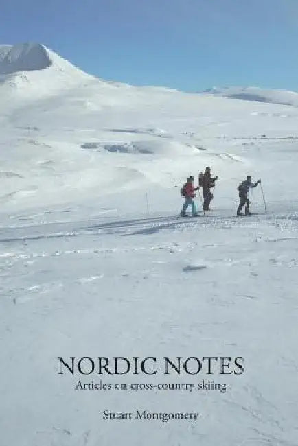 Nordic Notes: Articles on cross-country skiing by Stuart Montgomery