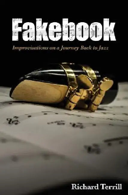 Fakebook: Improvisations on a Journey Back to Jazz by Richard Terrill