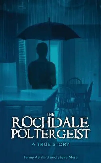 The Rochdale Poltergeist: A True Story by Steve Mera