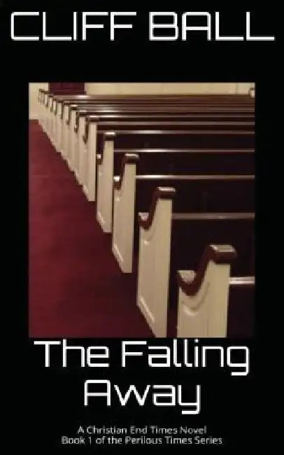 The Falling Away: Christian End Times Novel by Cliff Ball