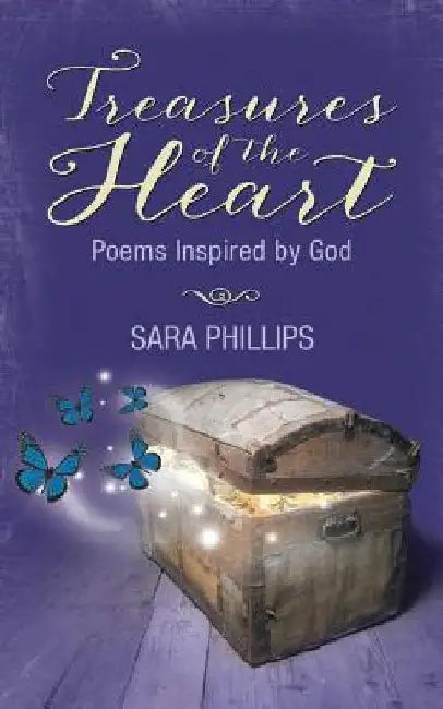 Treasures of the Heart, Poems Inspired by God by Sara a. Phillips