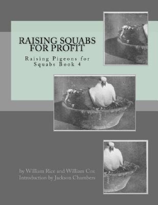 Raising Squabs for Profit: Raising Pigeons for Squabs Book 4 by William Cox