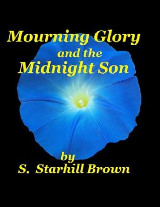 Mourning Glory and Midnight Son: Georgia, the story behind a song by S. Starhill Brown ------