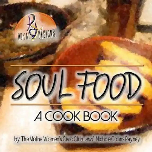 Soul Food: A Cook Book by Nichole Collins Payney