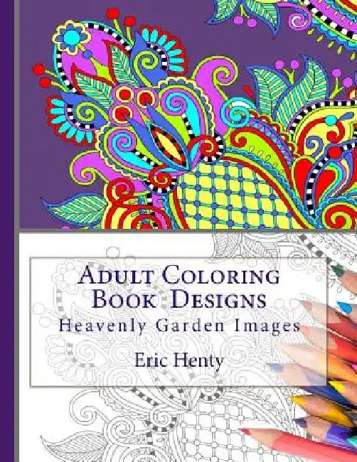Adult Coloring Book Designs: Heavenly Garden Images by Eric Henty
