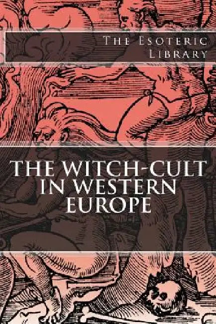 The Esoteric Library: The Witch-Cult in Western Europe by Margaret Alice Murray