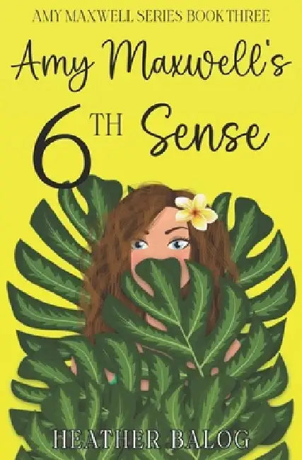 Amy Maxwell's 6th Sense by Heather Balog
