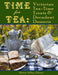 Time for Tea: Victorian Tea-Time Treats and Decadent Desserts by Moira Allen