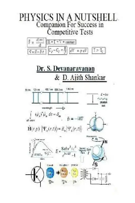 Physics In A Nutshell - Companion For Success In Competitive Tests: Physics In A Nutshell - Companion For Success In Competitive Tests by S. Devanarayanan