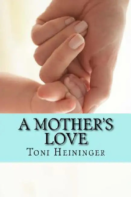 A Mother's Love by Toni Heininger