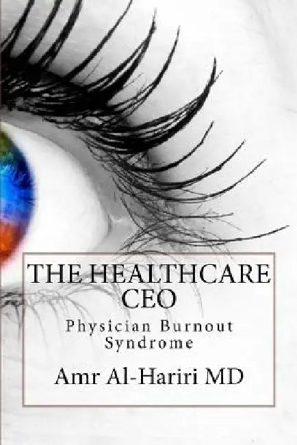 The Healthcare CEO: Physician Burnout Syndrome by Amr Al-Hariri MD