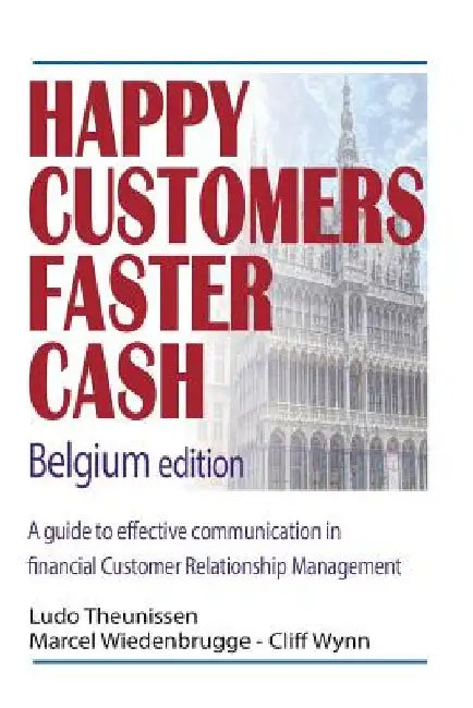 Happy Customers Faster Cash Belgium edition: A guide to effective communication in financial Customer Relationship Management by Marcel Wiedenbrugge