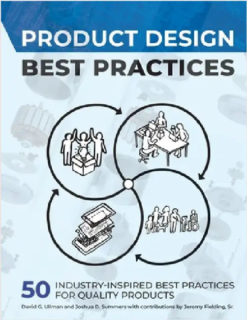Product Design Best Practices: 50 Industry-Inspired Best Practices for Quality Products by Ullman, David G.