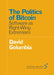 The Politics of Bitcoin: Software as Right-Wing Extremism by David Golumbia