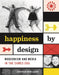 Happiness by Design: Modernism and Media in the Eames Era by Justus Nieland