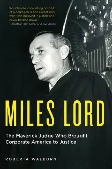 Miles Lord: The Maverick Judge Who Brought Corporate America to Justice by Roberta Walburn