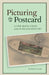 Picturing the Postcard: A New Media Crisis at the Turn of the Century by Monica Cure