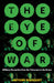 The Eye of War: Military Perception from the Telescope to the Drone by Antoine Bousquet