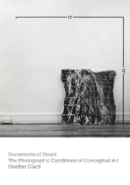 Documents of Doubt: The Photographic Conditions of Conceptual Art by Heather Diack