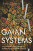 Gaian Systems, Volume 60: Lynn Margulis, Neocybernetics, and the End of the Anthropocene by Bruce Clarke