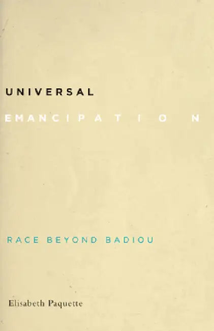 Universal Emancipation: Race Beyond Badiou by Elisabeth Paquette