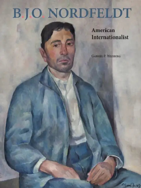 B. J. O. Nordfeldt: American Internationalist by Gabriel P. Weisberg