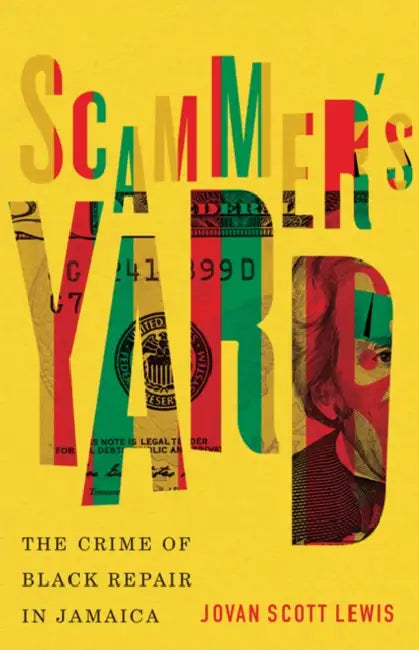 Scammer's Yard: The Crime of Black Repair in Jamaica by Jovan Scott Lewis