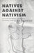Natives Against Nativism: Antiracism and Indigenous Critique in Postcolonial France by Olivia C. Harrison