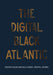 The Digital Black Atlantic by Roopika Risam, Kelly Baker Josephs